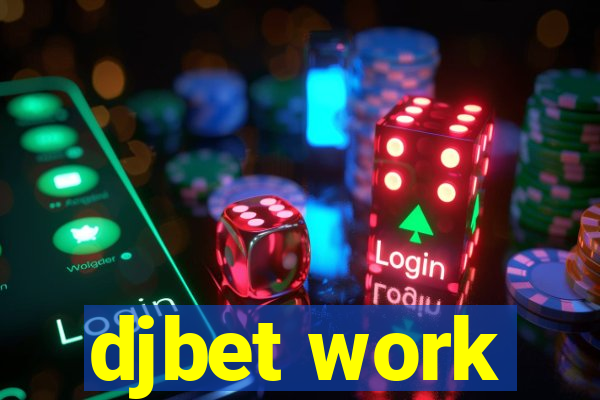 djbet work